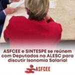 ASFCEE e SINTESPE se reúnem com Deputados na ALESC para discutir Isonomia Salarial.